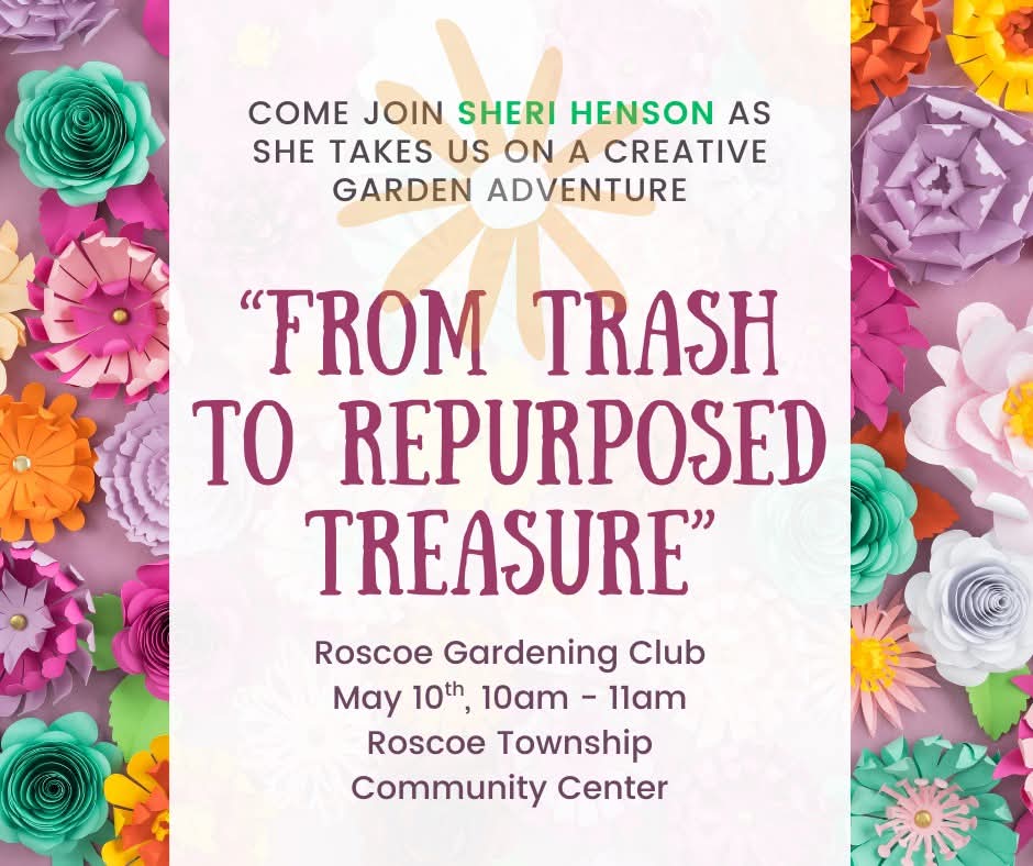 Roscoe Gardening Club: From Trash to Repurposed Treasure