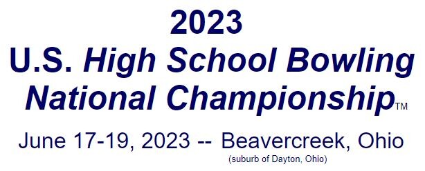 2023 U.S. High School Bowling National Championship, June 17-19, 2023, Beavercreek Ohio